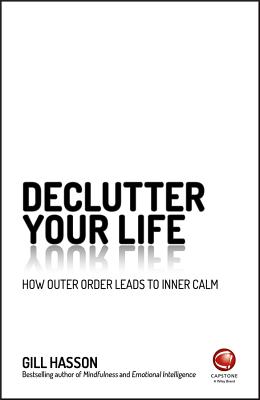 Declutter Your Life: How Outer Order Leads to Inner Calm By Gill Hasson Cover Image