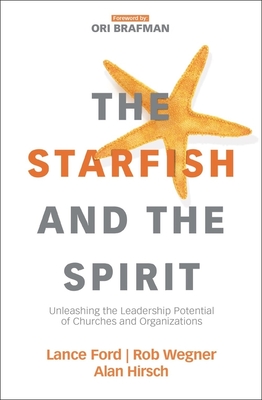 The Starfish and the Spirit: Unleashing the Leadership Potential of Churches and Organizations (Exponential) By Lance Ford, Rob Wegner, Alan Hirsch Cover Image
