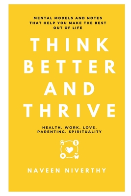 Think Better and Thrive: Mental Models and Notes that help you make the best out of life Cover Image