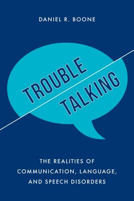Trouble Talking: The Realities of Communication, Language, and Speech Disorders Cover Image