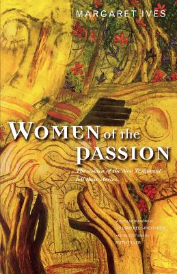 Women of the Passion: The Women of the New Testament Tell Their Story Cover Image