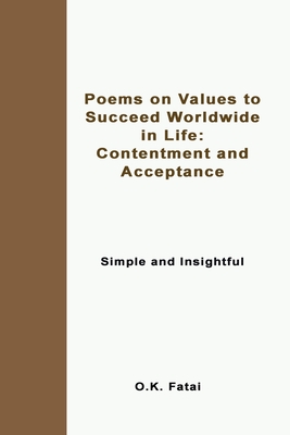 Poems on Values to Succeed Worldwide in Life: Contentment and Acceptance: Simple and Insightful By O. K. Fatai Cover Image