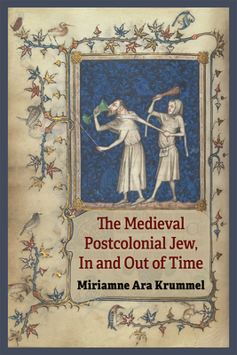 The Medieval Postcolonial Jew, In and Out of Time By Miriamne Ara Krummel Cover Image