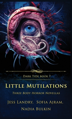 Little Mutilations: Three Body Horror Novellas (Dark Tide #7)
