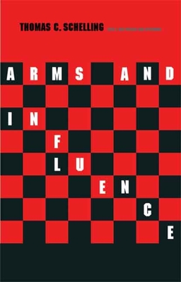 Arms and Influence: With a New Preface and Afterword (The Henry L. Stimson Lectures Series) By Thomas C. Schelling Cover Image