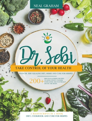 Dr Sebi Take Control Of Your Health With Dr Sebi Alkaline Diet Herbs And Cure For Herpes 0 Mouth Watering Recipes To Eff Hardcover The Last Bookstore