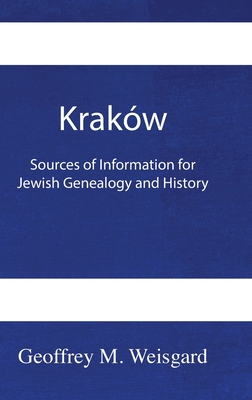 Kraków: Sources of Information for Jewish Genealogy and History - HardCover Cover Image