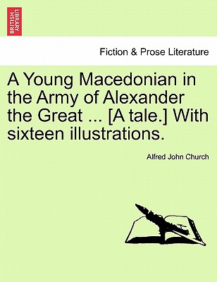 A Young Macedonian in the Army of Alexander the Great ... [A Tale.] with Sixteen Illustrations.