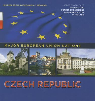 Czech Republic (Major European Union Nations) By Heather Docalavich, Shaina C. Indovino Cover Image