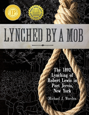 Lynched by a Mob! The 1892 Lynching of Robert Lewis in Port Jervis, New York Cover Image