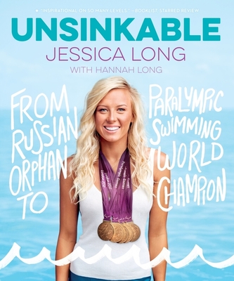 Unsinkable: From Russian Orphan to Paralympic Swimming World Champion By Jessica Long Cover Image