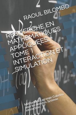 Recherche En Mathematiques Appliquees. Tome 1 Interaction Et Simulation: Méthode de Lagrange-Galerkin pour les densités. Système interaction. Cover Image