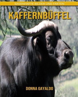 Kaffernbüffel: Sagenhafte Bilder und Fakten By Donna Gayaldo Cover Image