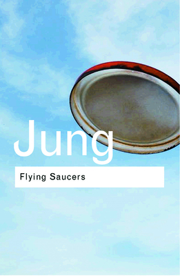 Flying Saucers: A Modern Myth of Things Seen in the Sky (Routledge Classics) Cover Image