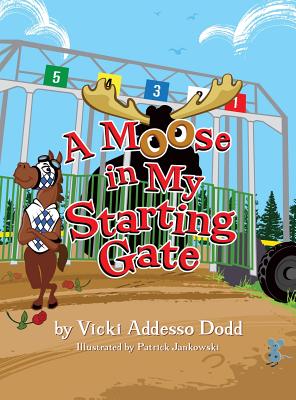 A Moose in My Starting Gate By Vicki Addesso Dodd, Patrick Jankowski (Illustrator) Cover Image
