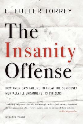 The Insanity Offense: How America's Failure to Treat the Seriously Mentally Ill Endangers Its Citizens Cover Image
