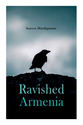 Ravished Armenia By Aurora Mardiganian Cover Image