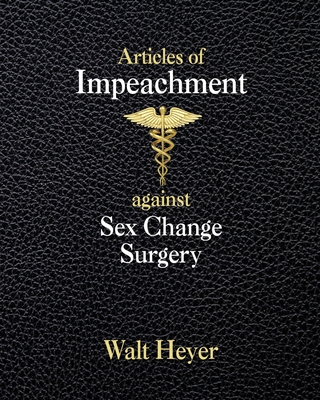 Articles of Impeachment against Sex Change Surgery By Walt Heyer Cover Image