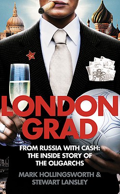 Londongrad: From Russia with Cash;the Inside Story of the Oligarchs By Mark Hollingsworth, Stewart Lansley Cover Image