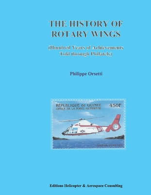 The History of Rotary Wings: Hundred Years of Achievements Told Through Philately Cover Image