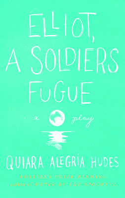 Elliot, a Soldier's Fugue By Quiara Alegría Hudes Cover Image