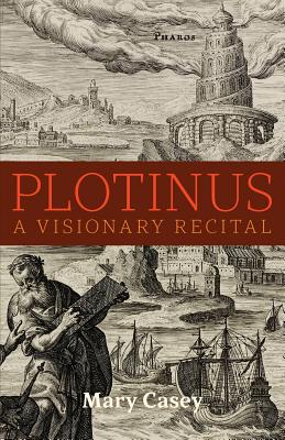 Plotinus: A Visionary Recital By Mary Casey, Therese Schroeder-Sheker (Foreword by) Cover Image