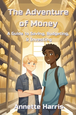 The Adventure of Money: A Guide to Saving, Budgeting, and Investing By Annette Harris, Dweise Harris (Editor) Cover Image