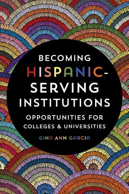 Becoming Hispanic-Serving Institutions: Opportunities for Colleges and Universities (Reforming Higher Education: Innovation and the Public Good) Cover Image