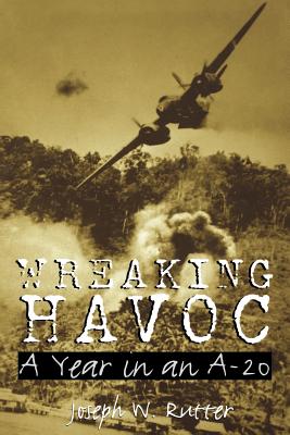 Wreaking Havoc: A Year in an A-20 (Williams-Ford Texas A&M University Military History Series #91) By Joseph W. Rutter Cover Image