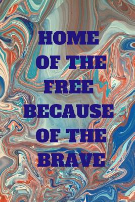 Home of the Free Because of the Brave: Unusual Gift for Dad, Boyfriend, Grandpa, Pop 120 Page Notebook By Rachel Thomas Cover Image