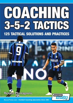 Coaching 3-5-2 Tactics - 125 Tactical Solutions & Practices By Renato Montagnolo Cover Image