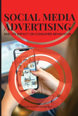 Social Media Advertising and Its Impact on Consumer Behaviour