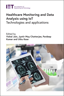Healthcare Monitoring and Data Analysis Using Iot: Technologies and Applications (Healthcare Technologies)