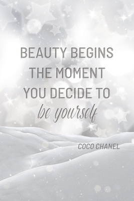 Beauty Begins The Moment You Decide To Be Yourself ~ Coco Chanel Journal