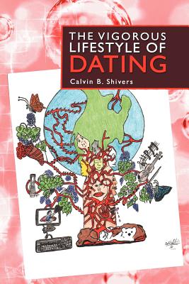 The Vigorous Lifestyle of Dating By Calvin B. Shivers Cover Image
