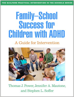 Family-School Success for Children with ADHD: A Guide for Intervention (The Guilford Practical Intervention in the Schools Series                   )