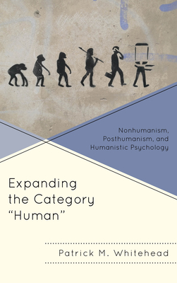 Expanding the Category Human: Nonhumanism, Posthumanism, and Humanistic Psychology Cover Image