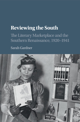 Reviewing the South: The Literary Marketplace and the Southern Renaissance, 1920-1941 (Cambridge Studies on the American South) Cover Image
