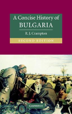 A Concise History of Bulgaria (Cambridge Concise Histories) By R. J. Crampton Cover Image