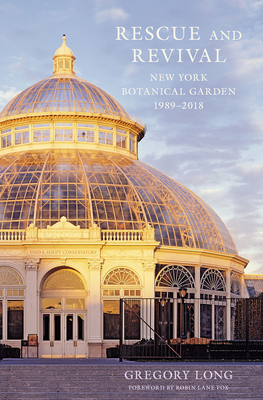 Rescue and Revival: New York Botanical Garden, 1989-2018 By Gregory Long Cover Image