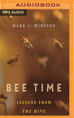Bee Time: Lessons from the Hive By Mark Winston, Fajer Al-Kaisi (Read by) Cover Image
