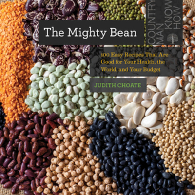 The Mighty Bean: 100 Easy Recipes That Are Good for Your Health, the World, and Your Budget (Countryman Know How) By Judith Choate Cover Image