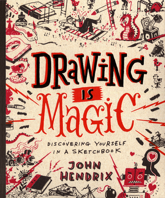 Drawing Is Magic: Discovering Yourself in a Sketchbook (Hardcover