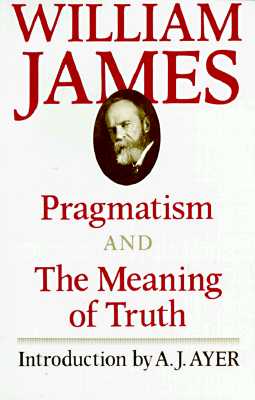 Pragmatism and the Meaning of Truth (Works of William James #11) By William James, A. J. Ayer (Introduction by) Cover Image