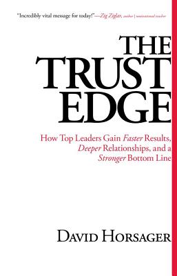 The Trust Edge: How Top Leaders Gain Faster Results, Deeper Relationships, and a Stronger Bottom Line By David Horsager Cover Image