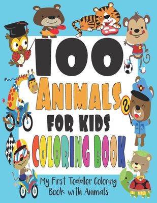 100 Animals for Kids Coloring Book: Easy and Fun Educational Coloring Pages  of Animals for Little Kids Age 2-4, 4-8, Boys, Girls, Preschool and Kinder  (Paperback)