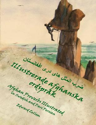 Illustrerade afghanska ordspråk (Swedish Edition): Afghan Proverbs in Swedish and Dari Persian By Karin Johansson (Translator), Edward Zellem Cover Image