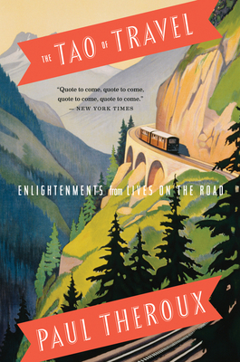 The Tao Of Travel: Enlightenments from Lives on the Road By Paul Theroux Cover Image