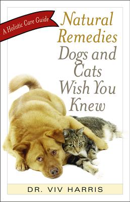 Natural Remedies Dogs and Cats Wish You Knew: A Holistic Care Guide (Paperback) | The Vermont Book Shop Natural Remedies Dogs and Cats Wish You Knew: A Holistic Care Guide (Paperback) | The Vermont Book Shop