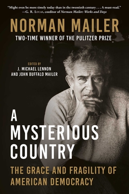 A Mysterious Country: The Grace and Fragility of American Democracy By Norman Mailer, J. Michael Lennon (Editor), John Buffalo Mailer (Editor) Cover Image
